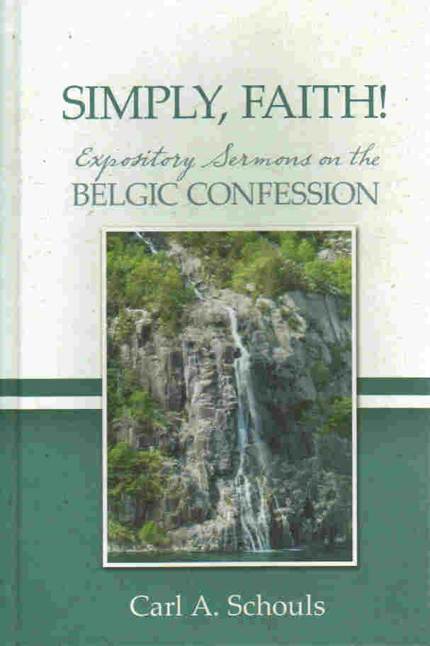 Simply Faith:  Expository Sermons on the Belgic Confession