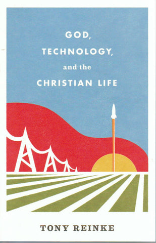 God, Technology and the Christian Life