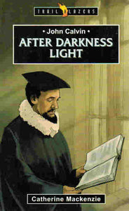 Trail Blazers - John Calvin: After Darkness Light