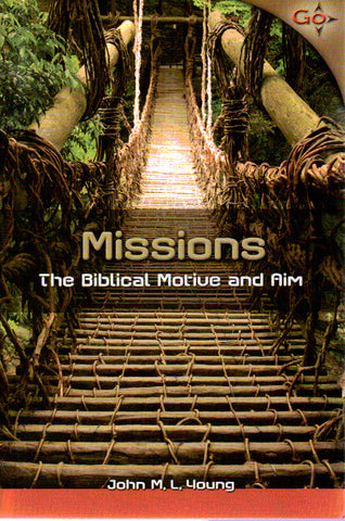 Missions: the Biblical Motive & Aim