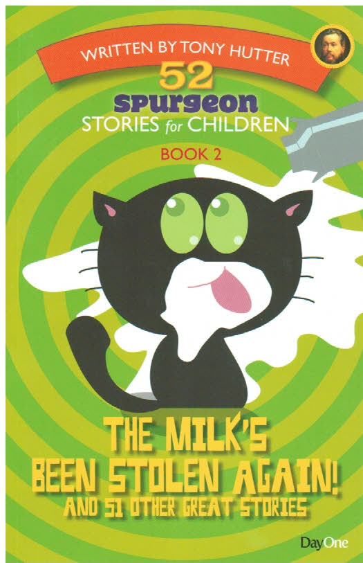 52 Spurgeon Stories for Children Book 2 - The Milk's Been Stolen Again