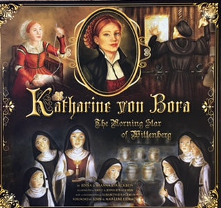 Katherine Von Bora: The Morning Star of Wittenberg