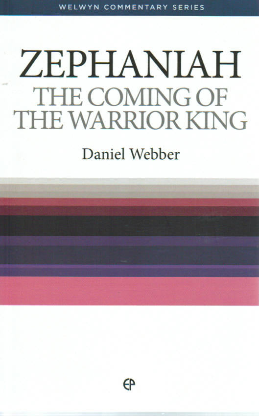Welwyn Commentary Series - Zephaniah: The Coming of the Warrior King