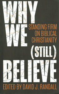 Why We (Still) Believe: Standing Firm on Biblical Christianity