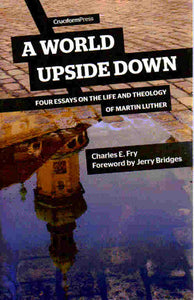 A World Upside Down: Four Essays on the Life and Theology of Martin Luther