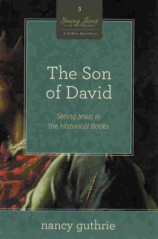 Seeing Jesus in the Old Testament Series - The Son of David: Seeing Jesus in the Historical Books