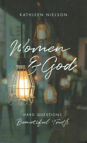 Women and God. Hard Questions. Beautiful Truth