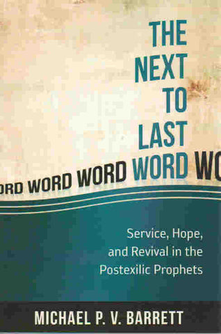 The Next to the Last Word: Service, Hope, and Revival in the Postexilic Prophets
