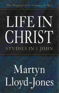 Life in Christ: Studies in 1 John