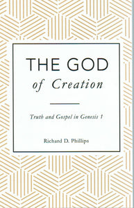 The God of Creation: Truth and Gospel in Genesis 1
