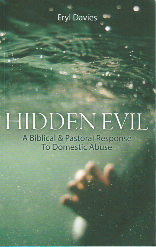 Hidden Evil: A Biblical and Pastoral Response to Domestic Abuse