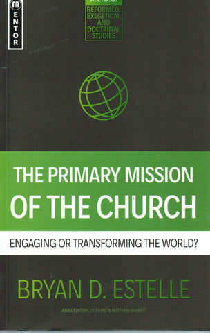 The Primary Mission of the Church: Engaging or Transforming the World?