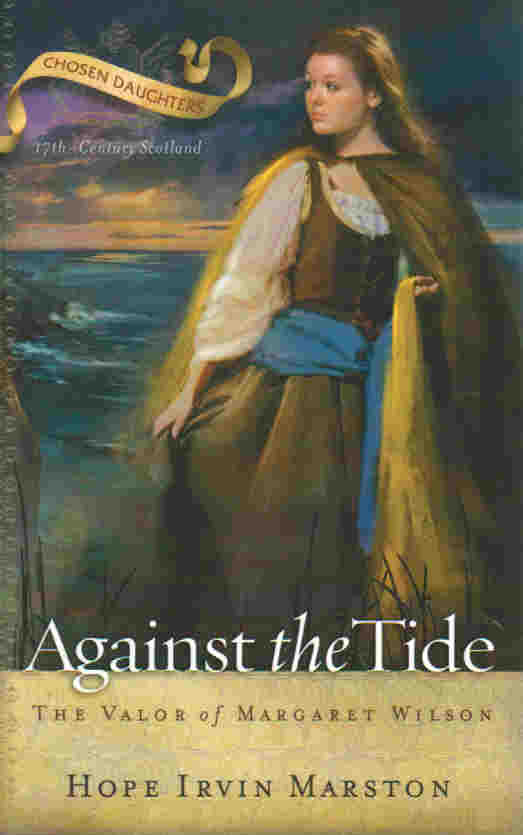 Chosen Daughters Series - Against the Tide: The Valor of Margaret Wilson