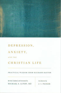 Depression, Anxiety and the Christian Life: Practical Wisdom from Richard Baxter