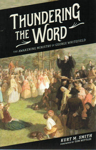 Thundering the Word: The Awakening Ministry of George Whitefield