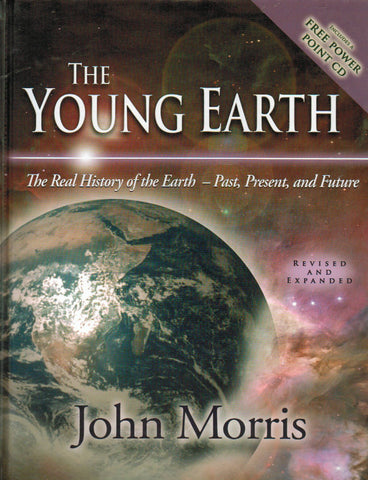 The Young Earth: The Real History of the Earth - Past, Present, and Future