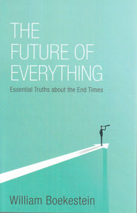 The Future of Everything: Essential Truths About the End Times