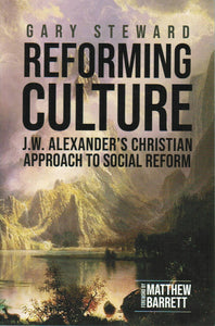 Reforming Culture: J.W. Alexander's Christian Approach to Social Reform