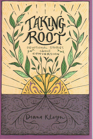 The Lord's Garden - Taking Root: Devotional Stories About Conversion