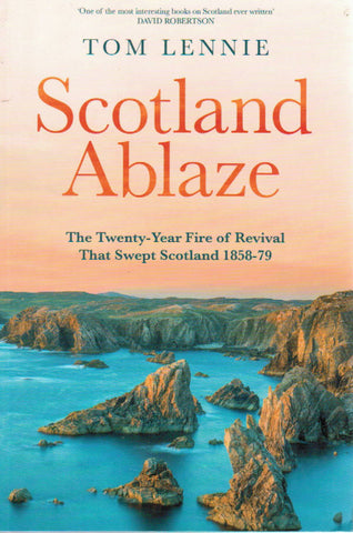 Scotland Ablaze: The Twenty-Year Fire of Revival that Swept Scotland 1858-79