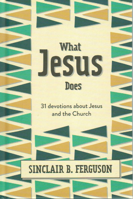 What Jesus Does: 31 Devotions About Jesus and the Church
