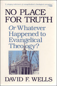 No Place for Truth: or Whatever Happened to Evangelical Theology?