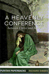 Puritan Paperbacks - A Heavenly Conference Between Christ & Mary