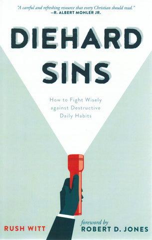 Diehard Sins: How to Fight Wisely Against Destructive Daily Habits