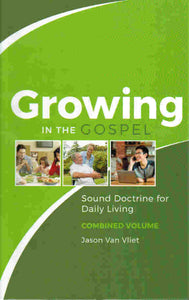 Growing in the Gospel: Sound Doctrine for Daily Living - 3 Volumes in 1