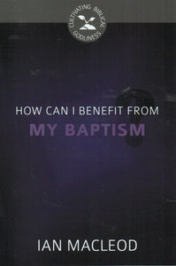 Cultivating Biblical Godliness - How Can I Benefit from My Baptism?