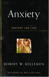 The Gospel for Real Life - Anxiety: Anatomy and Cure